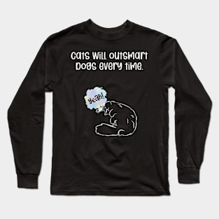 Cats will outsmart dogs every time Long Sleeve T-Shirt